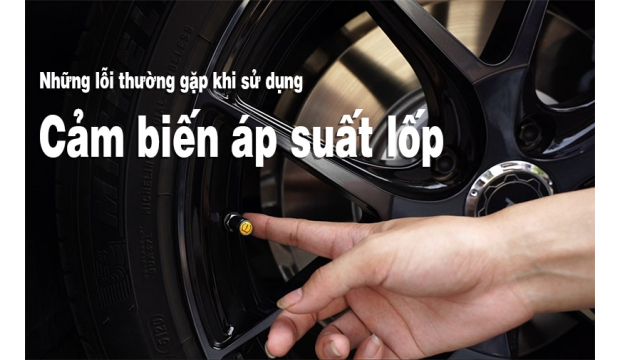 NHỮNG LỖI THƯỜNG GẶP KHI SỬ DỤNG CẢM BIẾN ÁP SUẤT LỐP