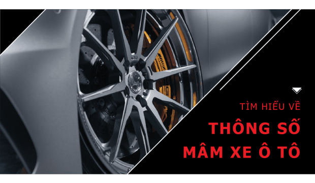 TÌM HIỂU THÔNG SỐ CẦN BIẾT KHI ĐỘ MÂM Ô TÔ