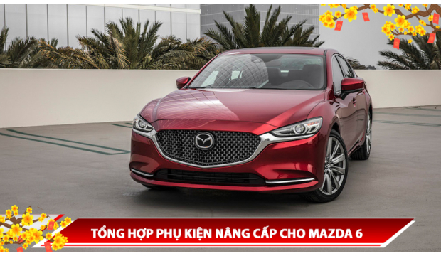 TỔNG HỢP PHỤ KIỆN NÂNG CẤP CHO MAZDA 6