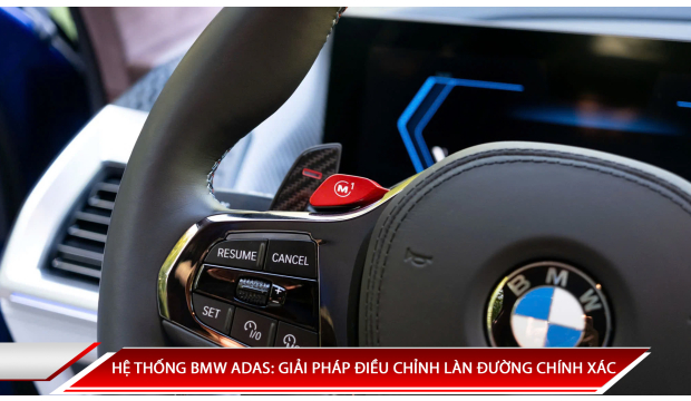 HỆ THỐNG BMW ADAS: GIẢI PHÁP ĐIỀU CHỈNH LÀN ĐƯỜNG CHÍNH XÁC
