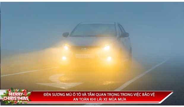 ĐÈN SƯƠNG MÙ Ô TÔ VÀ TẦM QUAN TRỌNG TRONG VIỆC BẢO VỆ AN TOÀN KHI LÁI XE MÙA MƯA